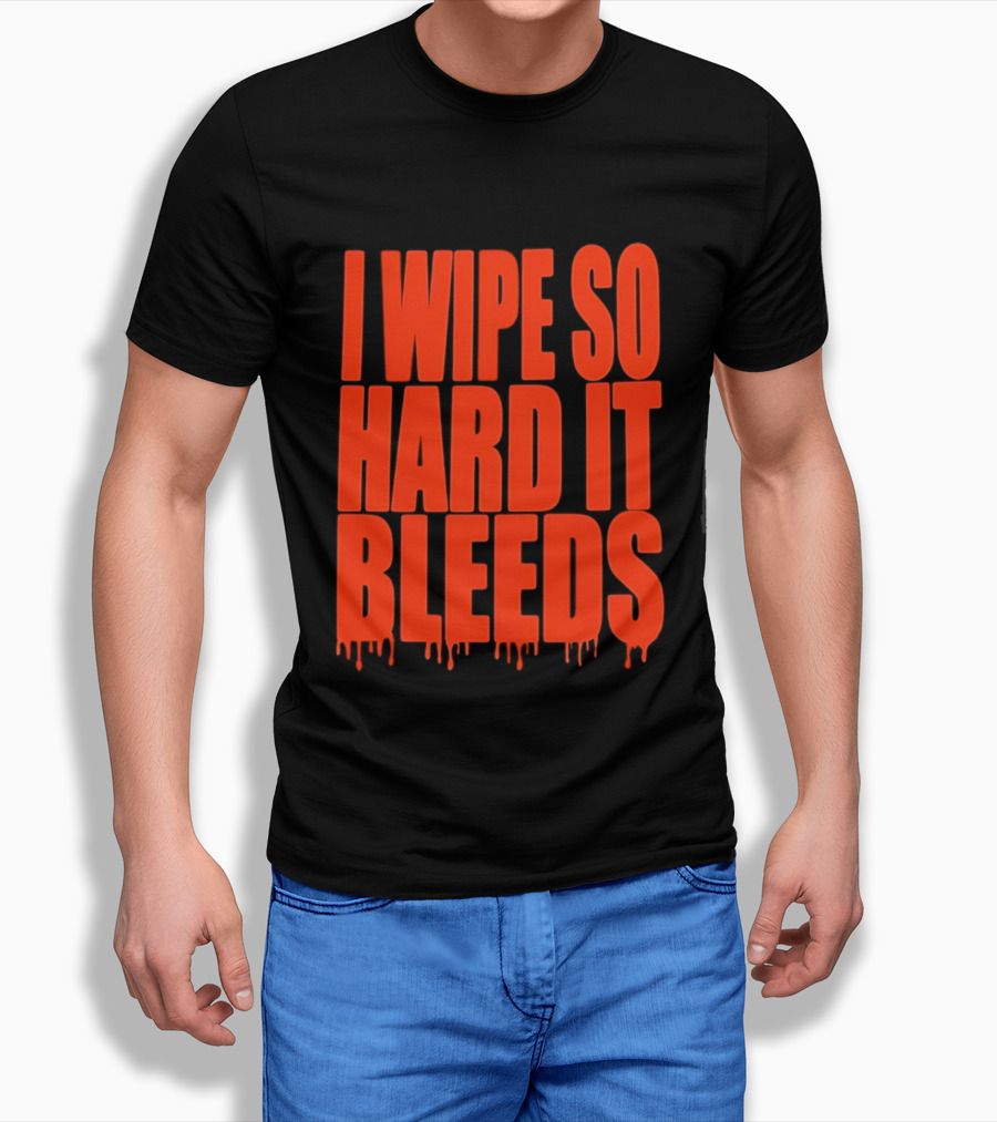 Jonny Razer I Wipe So Hard It Bleeds Dripping T-Shirt