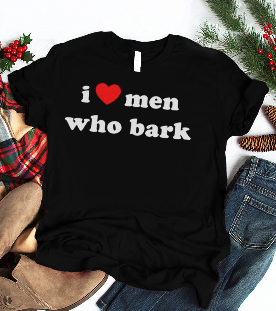 I Love Men Who Bark T-Shirt