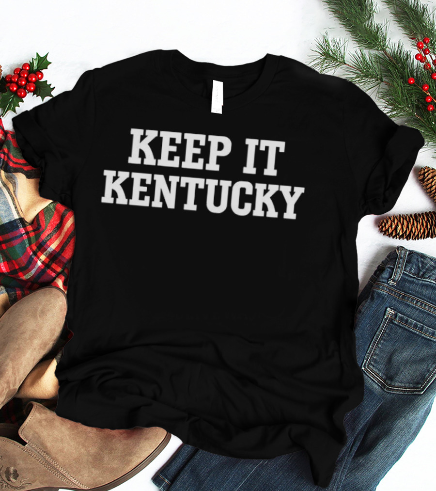 Keep It Kentucky Bold Statement Classic Typeface T-Shirt