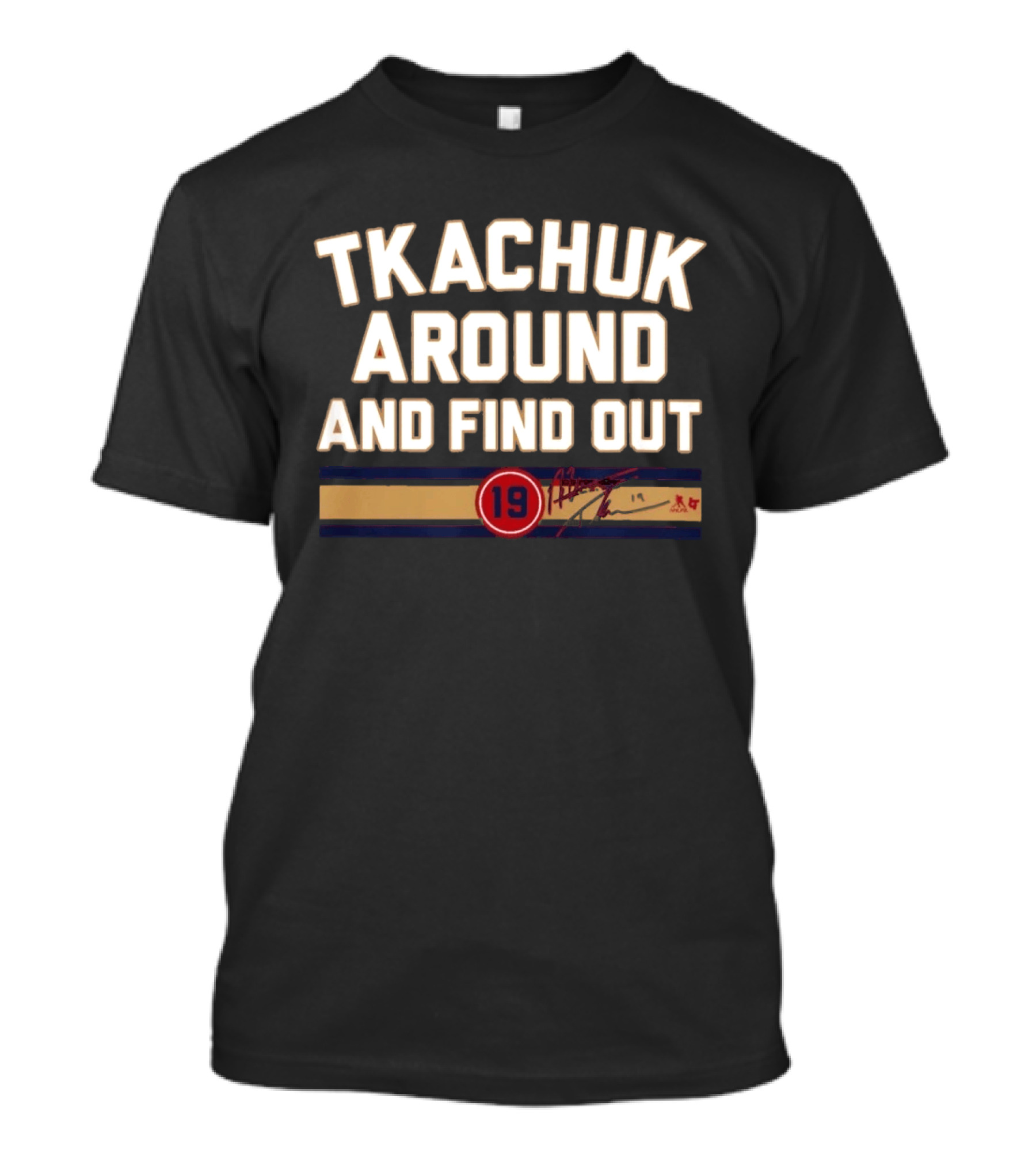 Tkachuk Around And Find Out 19 Hockey Signature T-Shirt