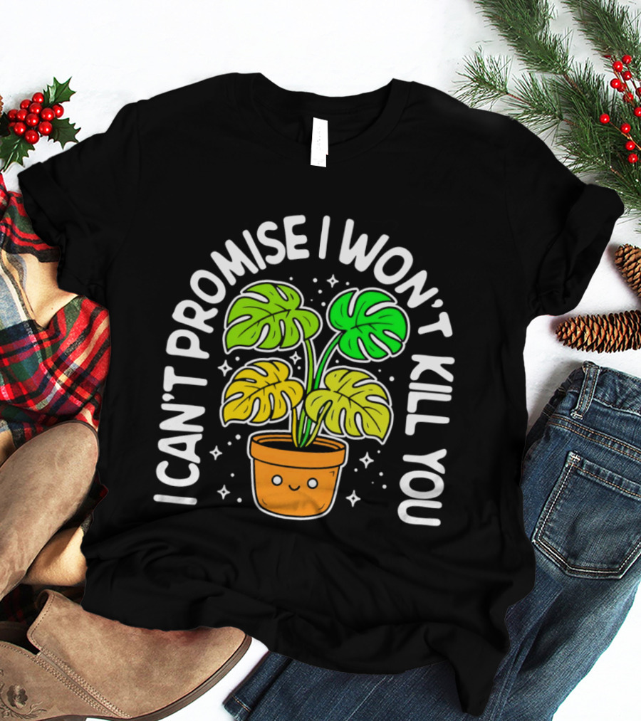 Monstera I Can't Promise I Won't Kill You Cute Plant Lovers T-Shirt