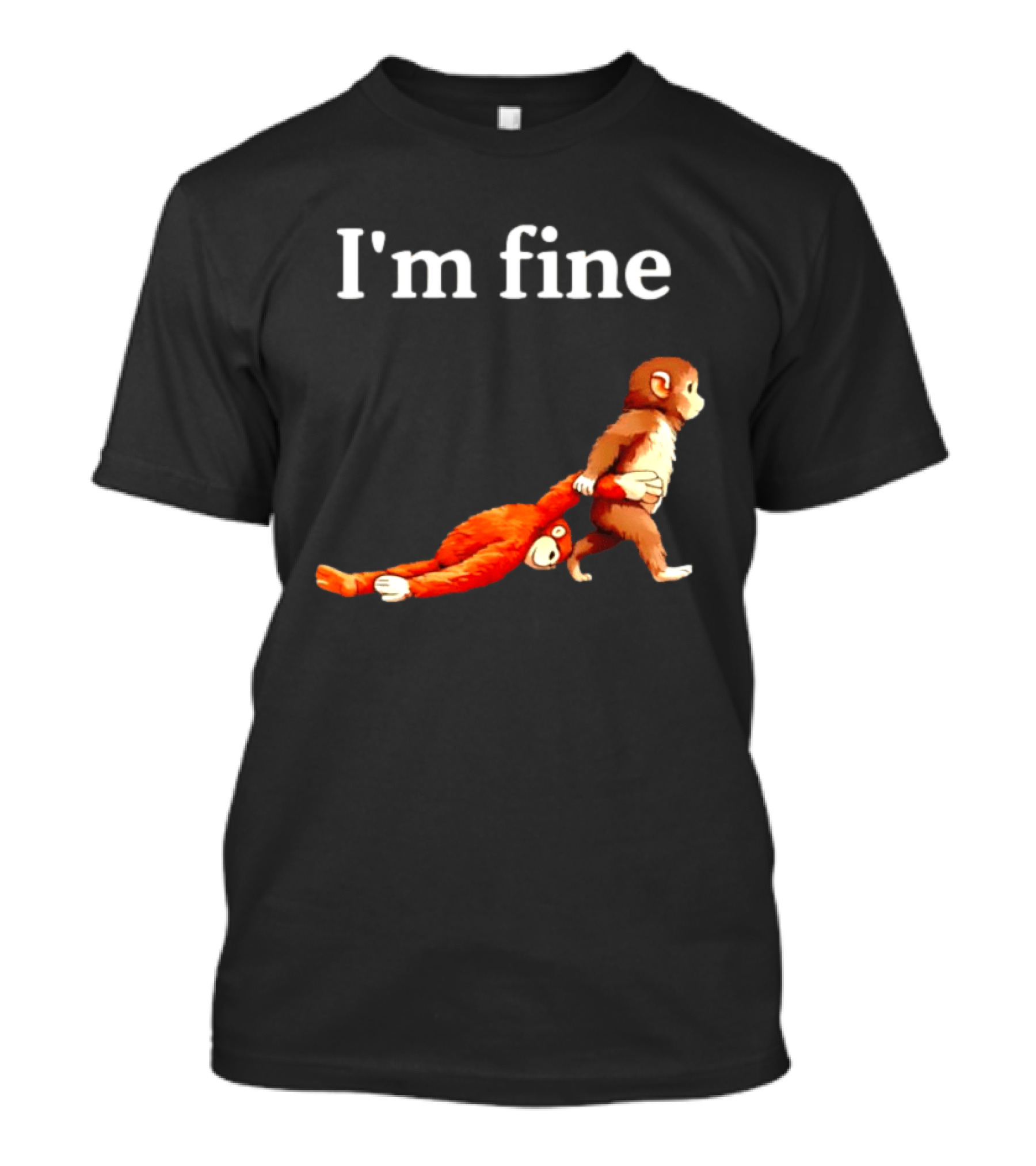 I'm Fine Punch The Monkey Drag The Stuffed Animal T-Shirt