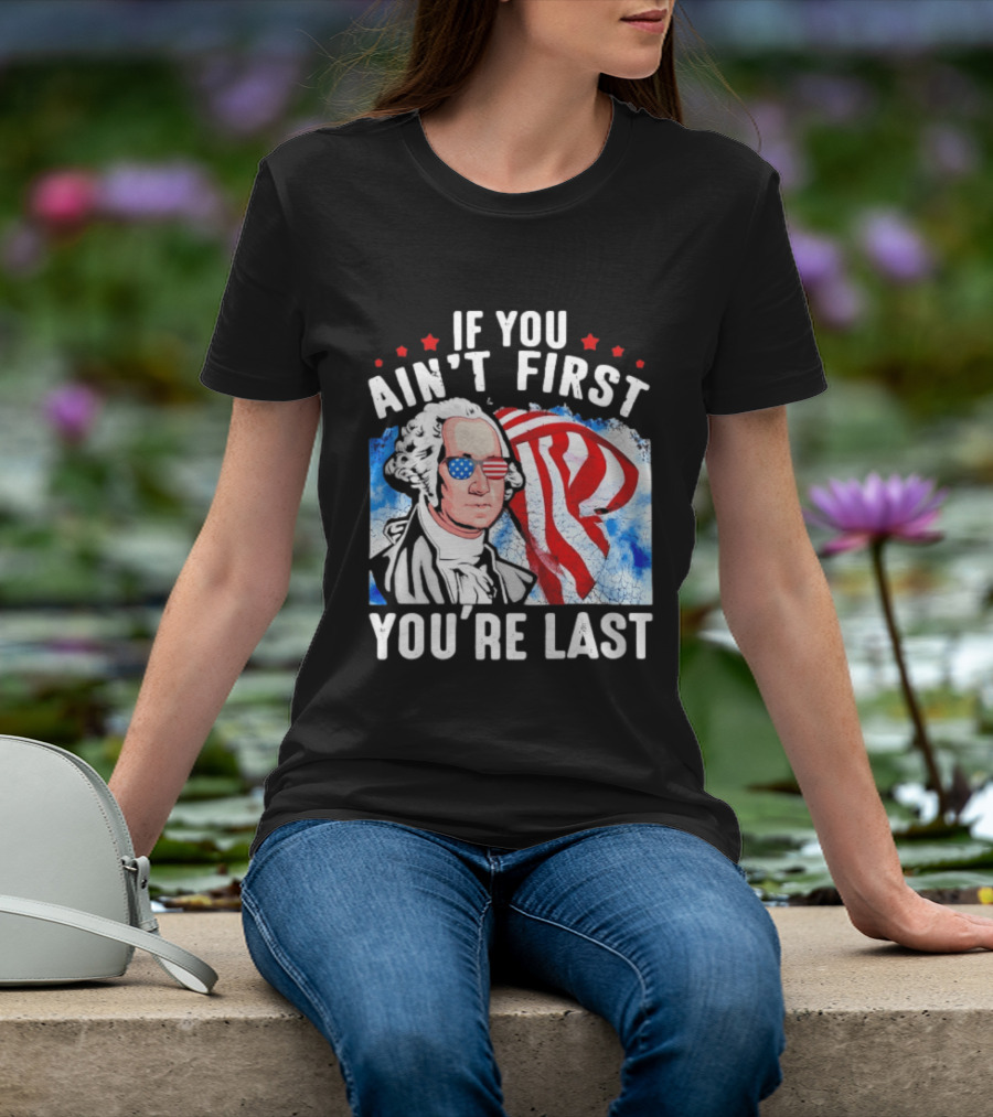 George Washington Patriotic USA Flag If You Ain't First You're Last T-Shirt