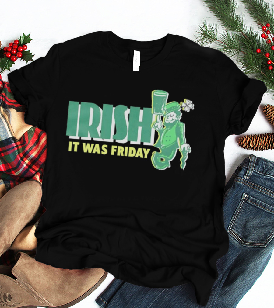 Irish Leprechaun It Was Friday T-Shirt