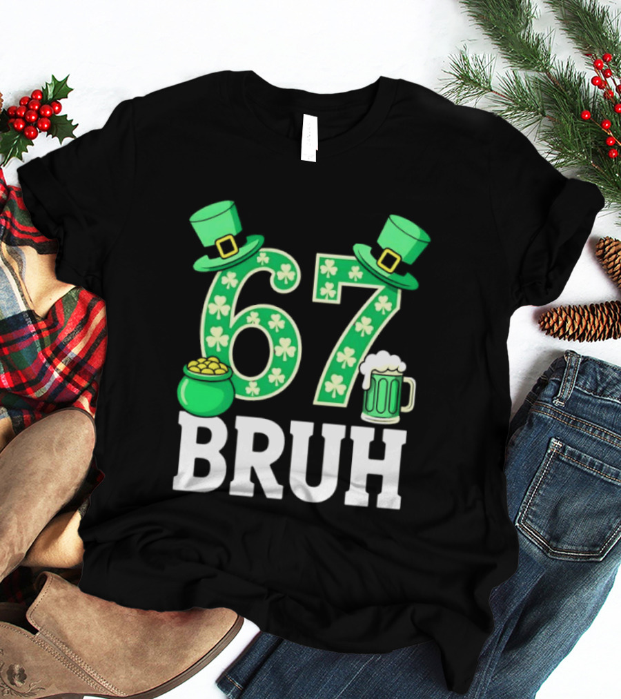 67 Bruh St Patrick's Day Shamrock Hat Beer Pot Of Gold T-Shirt