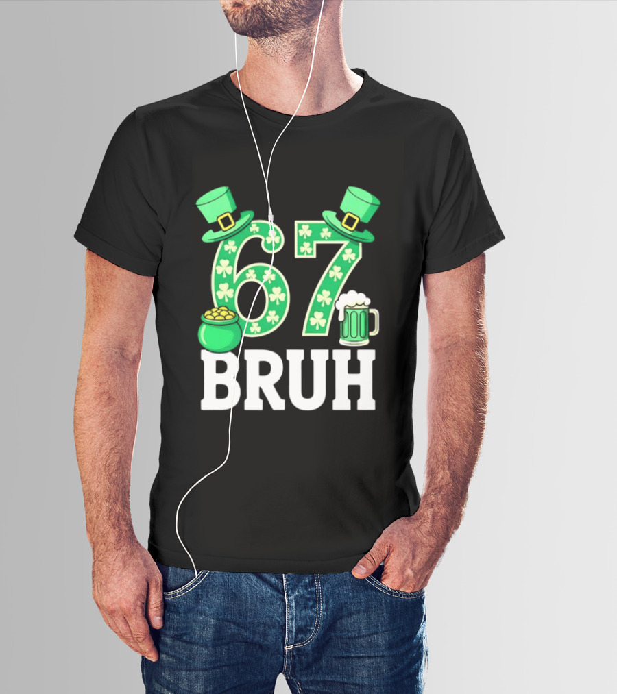 67 Bruh St Patrick's Day Shamrock Hat Beer Pot Of Gold T-Shirt
