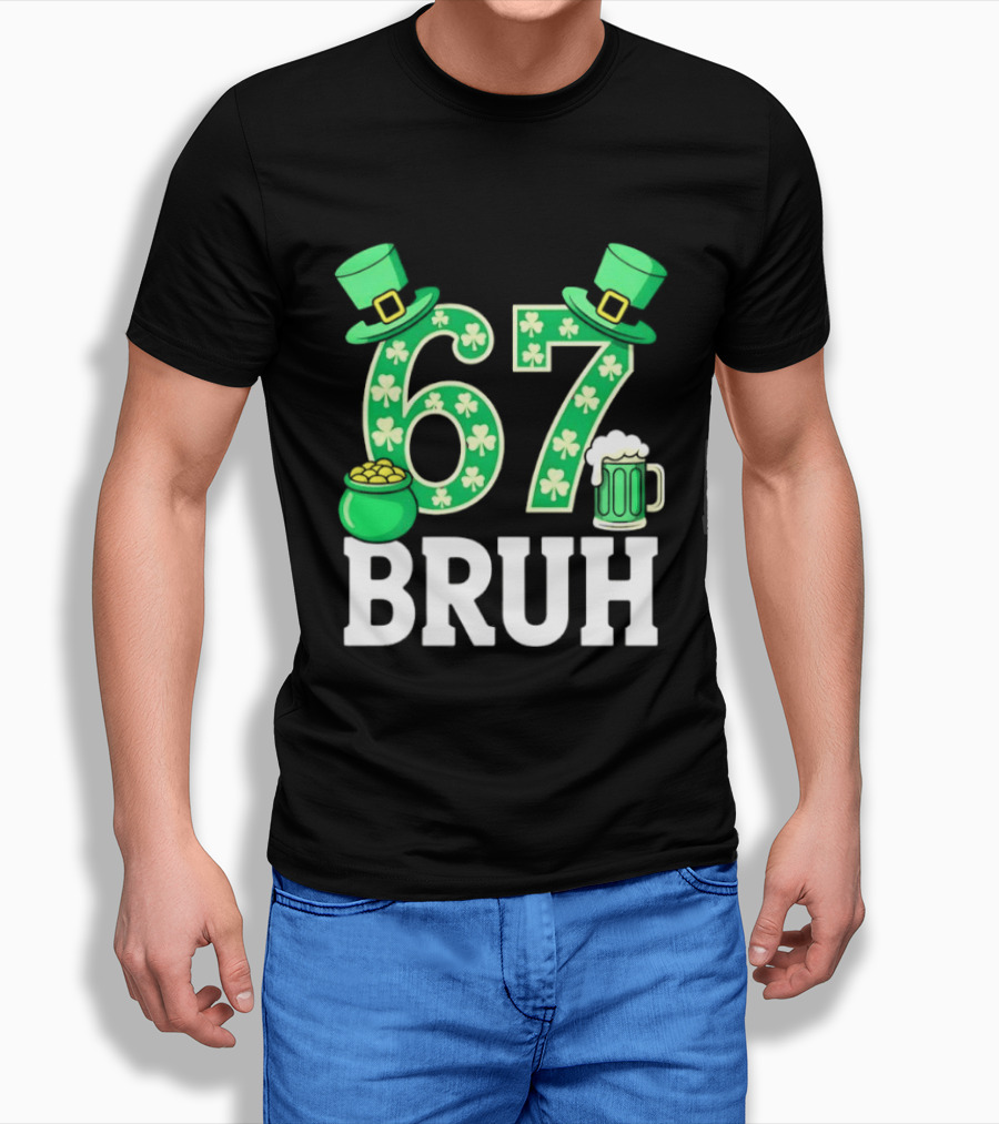 67 Bruh St Patrick's Day Shamrock Hat Beer Pot Of Gold T-Shirt