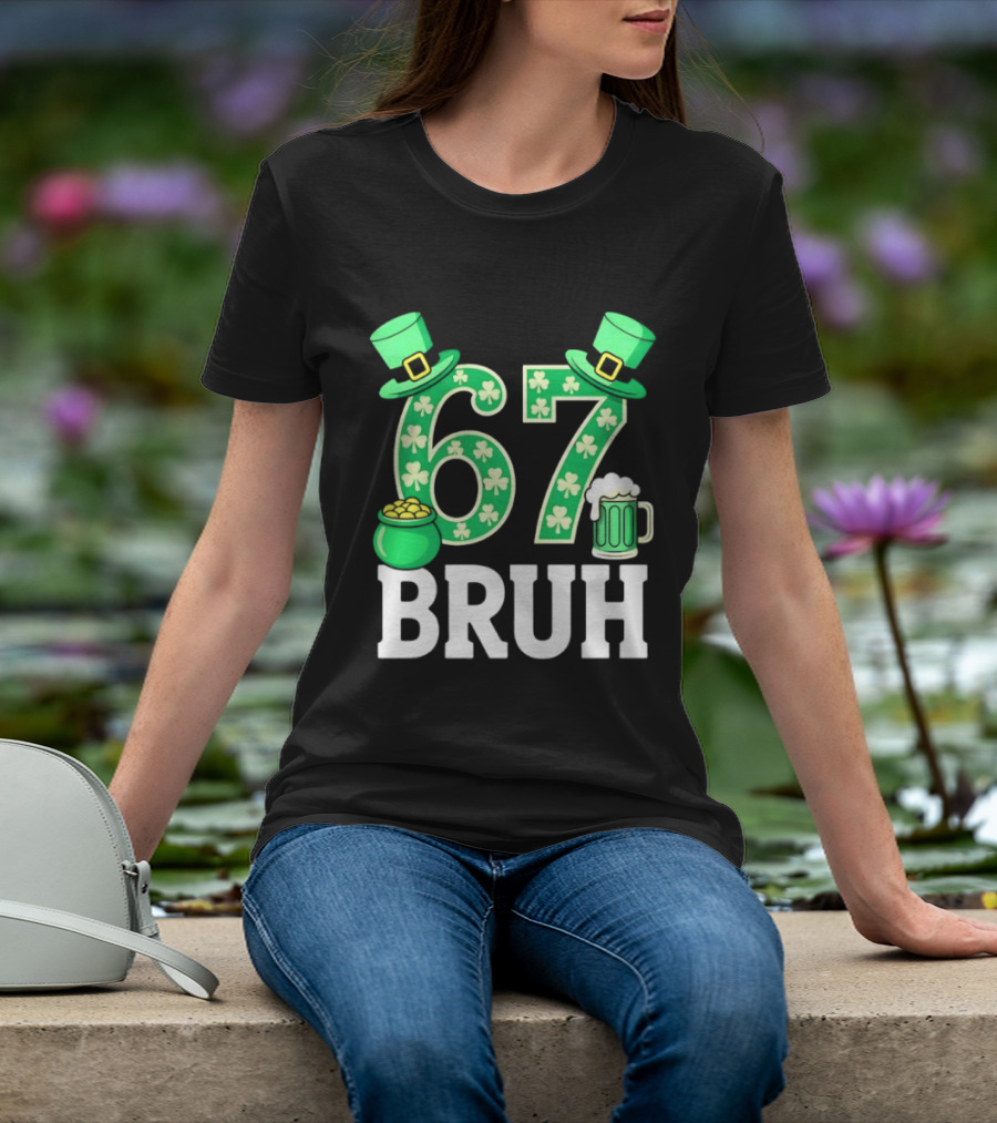 67 Bruh St Patrick's Day Shamrock Hat Beer Pot Of Gold T-Shirt