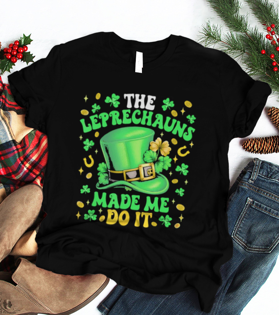 St Patrick's Day Leprechauns Hat Shamrock Made Me Do It T-Shirt
