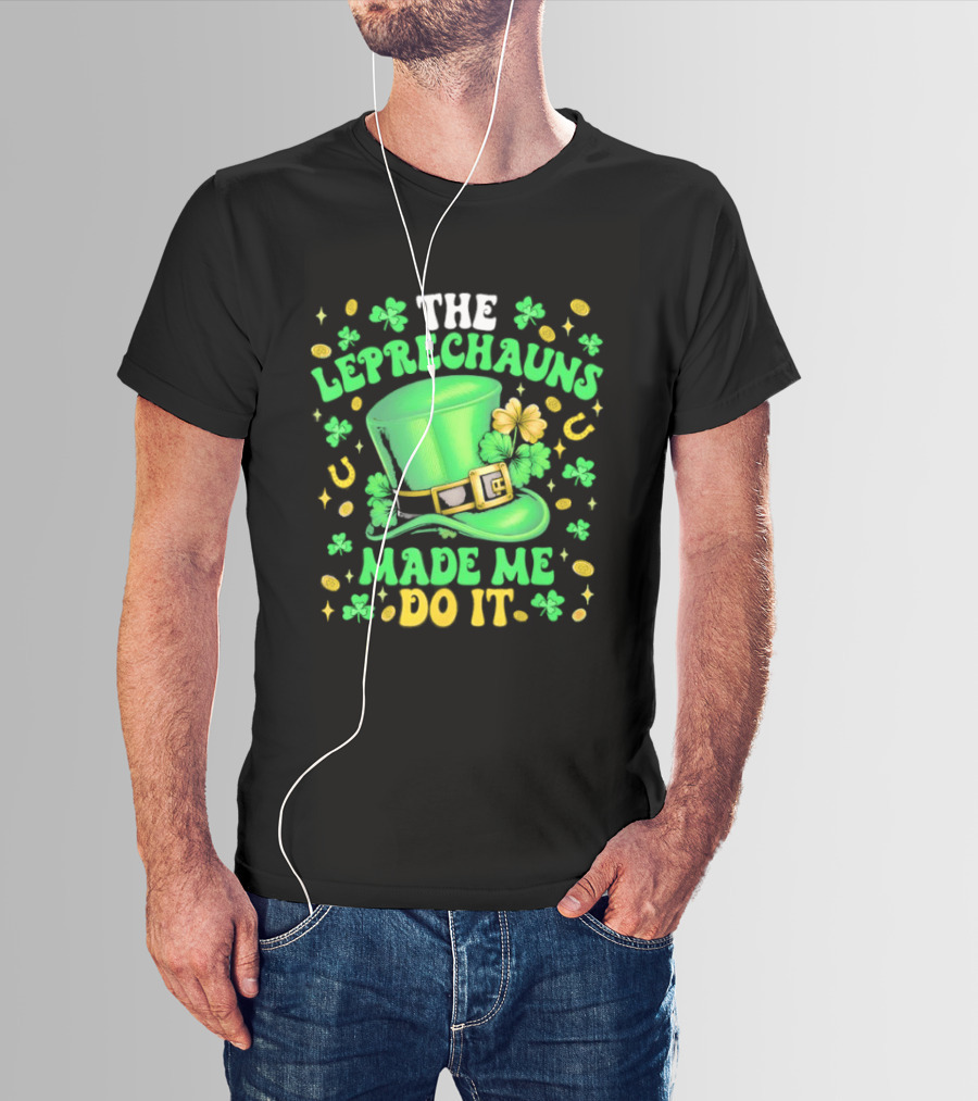 St Patrick's Day Leprechauns Hat Shamrock Made Me Do It T-Shirt