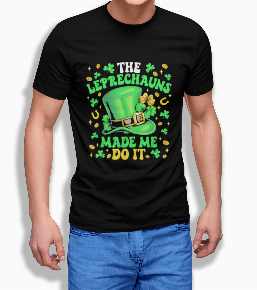 St Patrick's Day Leprechauns Hat Shamrock Made Me Do It T-Shirt