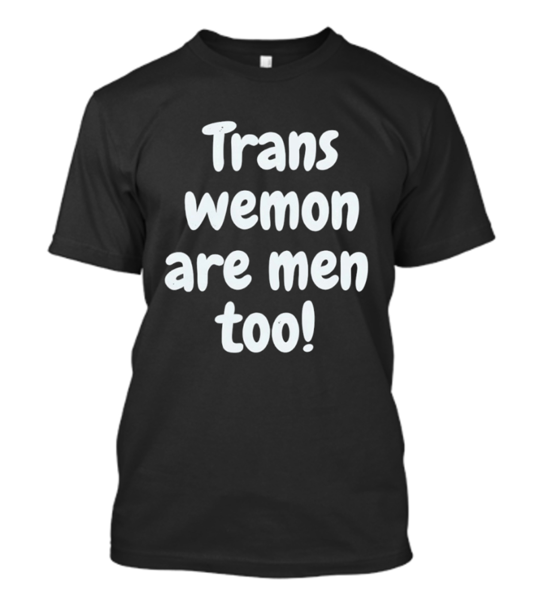 Trans Wemon Are Men Too Inclusivity T-Shirt