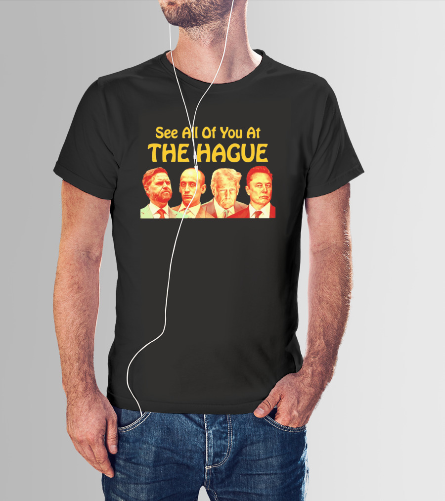 See All Of You At The Hague Trump Team T-Shirt