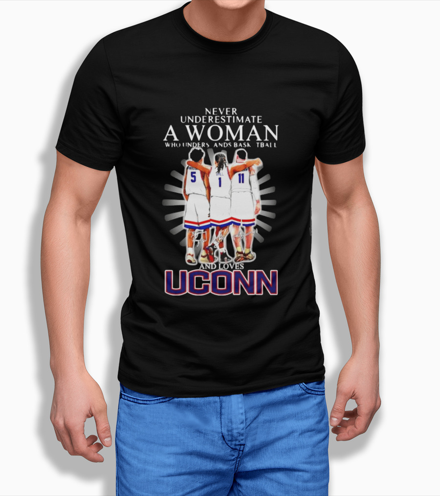 Never Underestimate A Woman Who Understands Basketball And Loves UConn T-Shirt