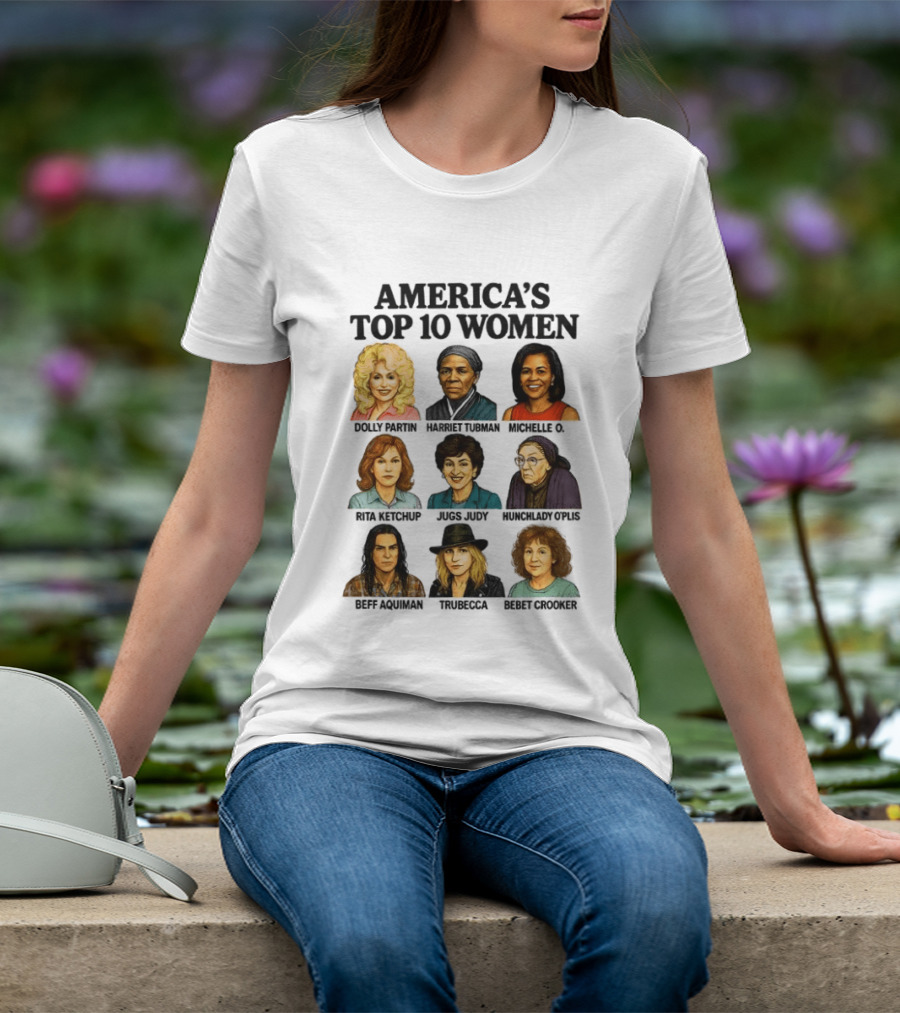America's Top 10 Women Featuring Dolly, Harriet, Michelle, Rosa, Judge Judy, Oprah, Jeff, Truebecca, Gwen T-Shirt