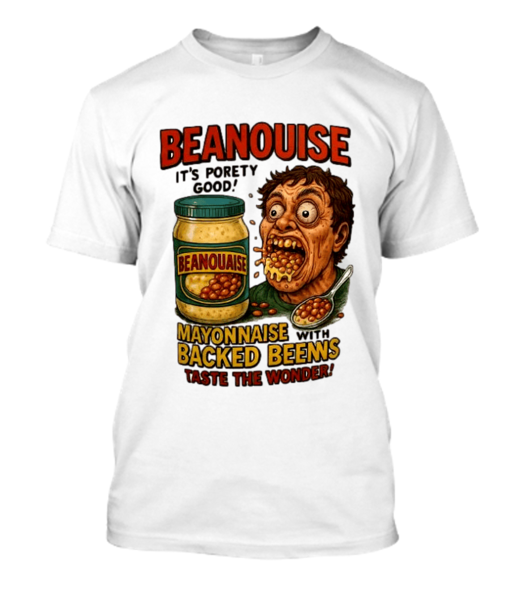 Beanouise Mayonnaise Backed Beens It's Porety Good Taste The Wonder T-Shirt