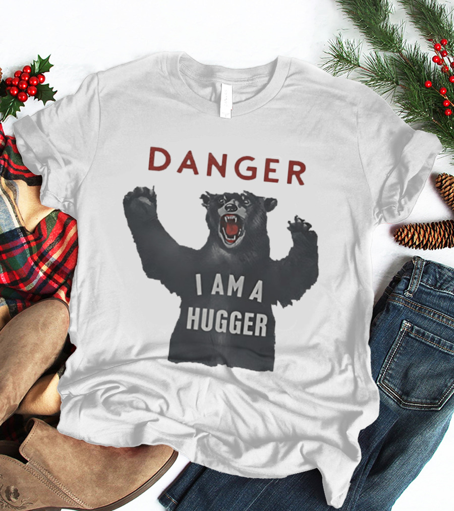 Danger I Am A Hugger Bear T-Shirt
