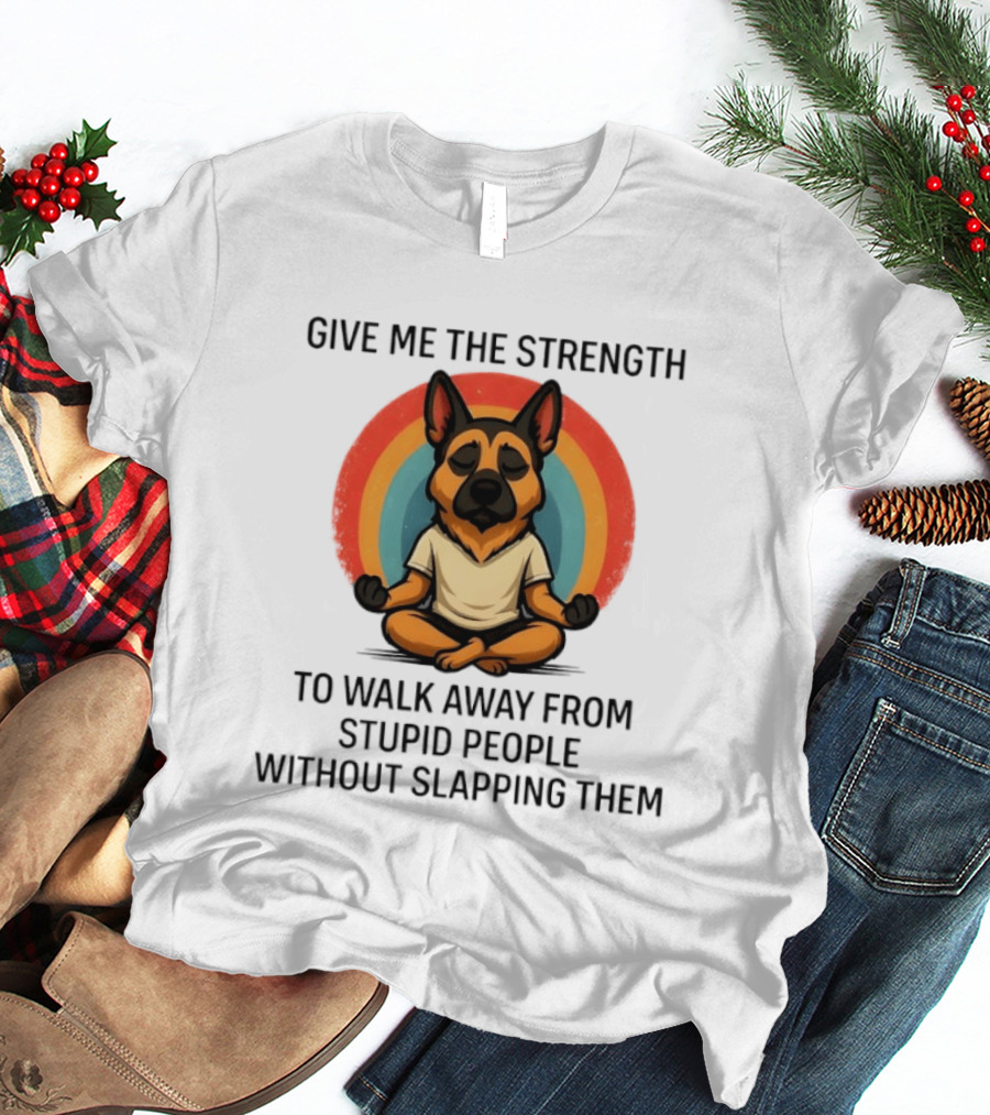 Give Me The Strength Dog Walking Away From Stupid People Without Slapping Them T-Shirt