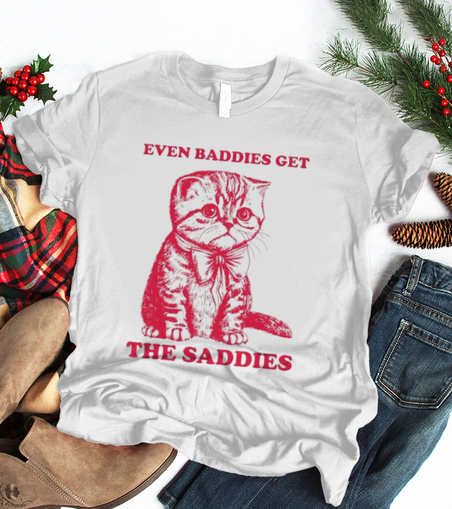 Even Baddies Get The Saddies Cute Cat T-Shirt