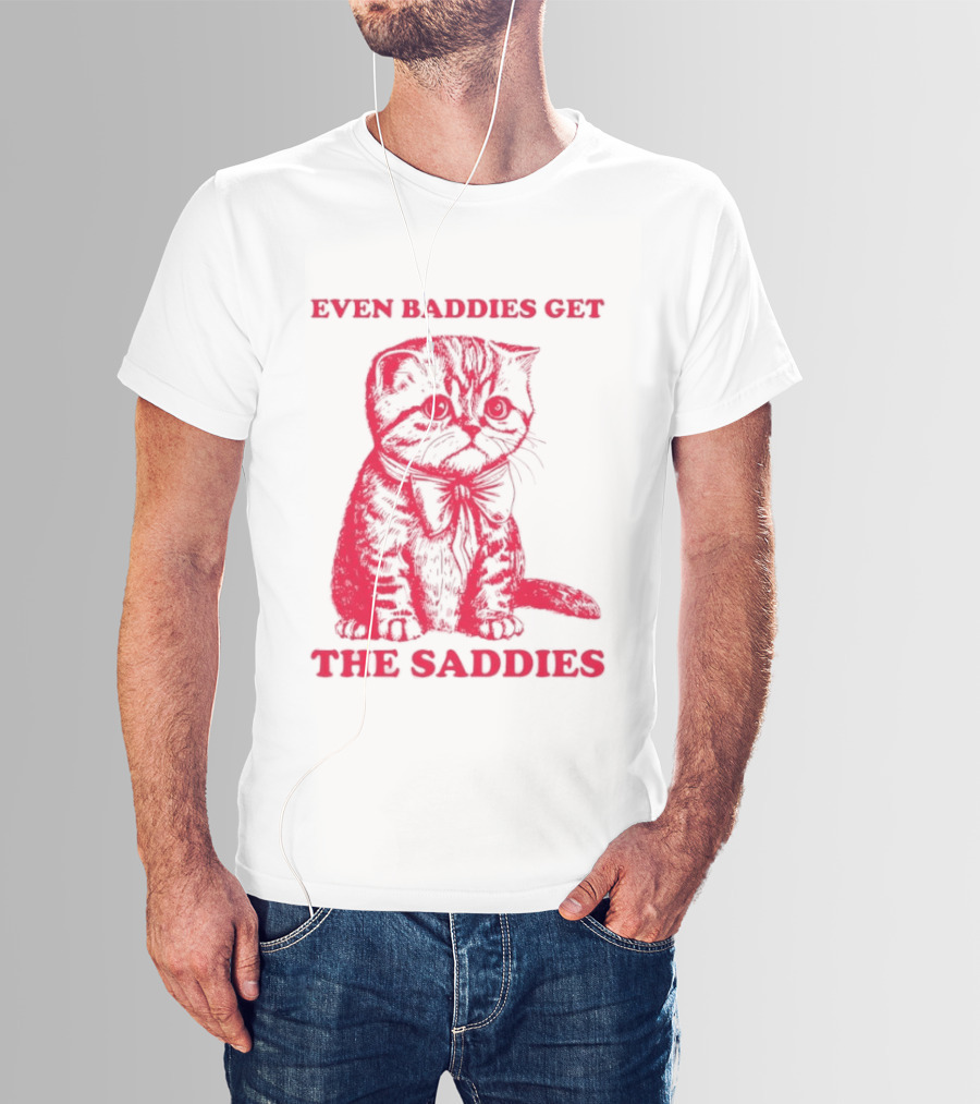 Even Baddies Get The Saddies Cute Cat T-Shirt