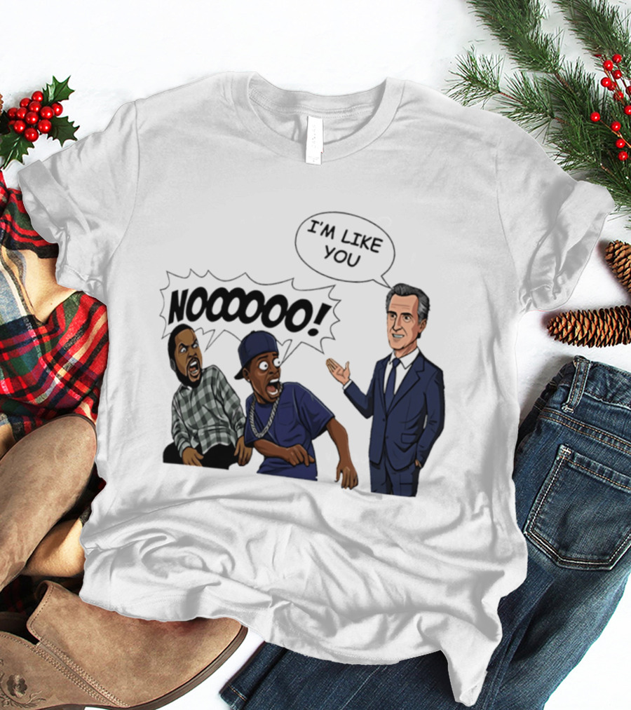 Gavin Newsom I'm Like You Nooooo Cartoon Meme Reaction T-Shirt