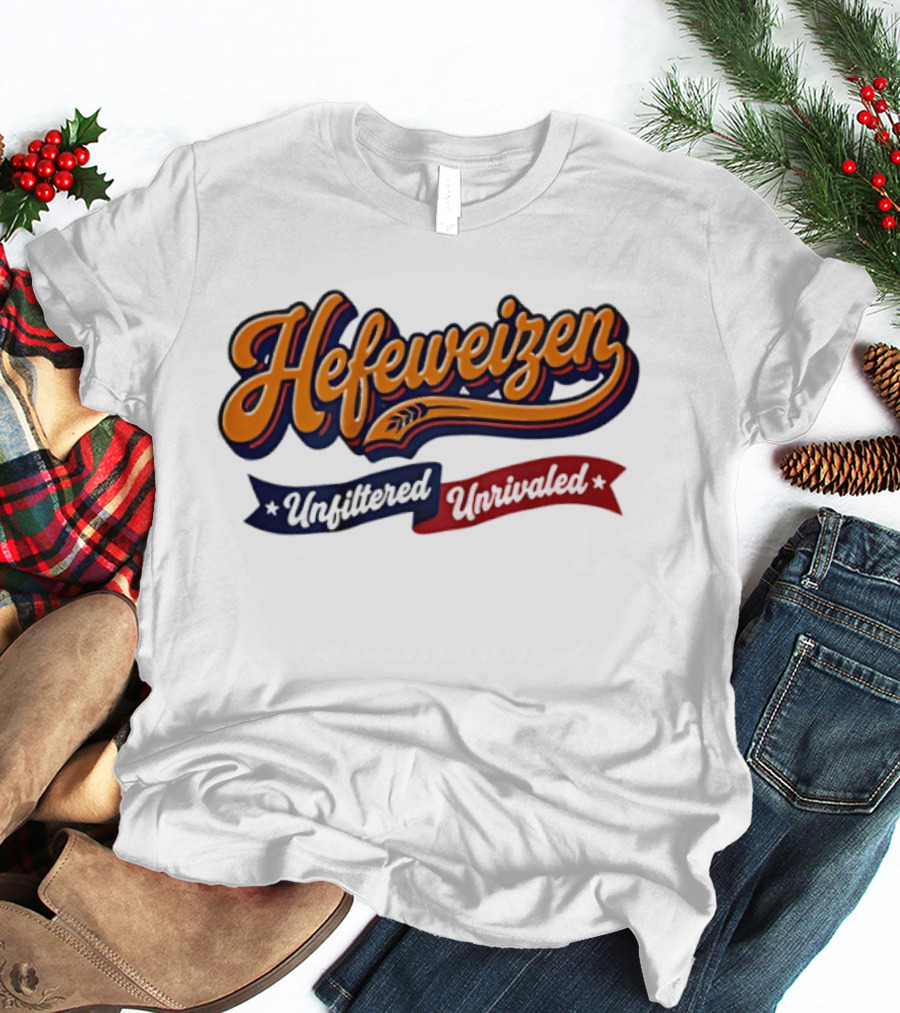 Hefeweizen Unfiltered Unrivaled T-Shirt