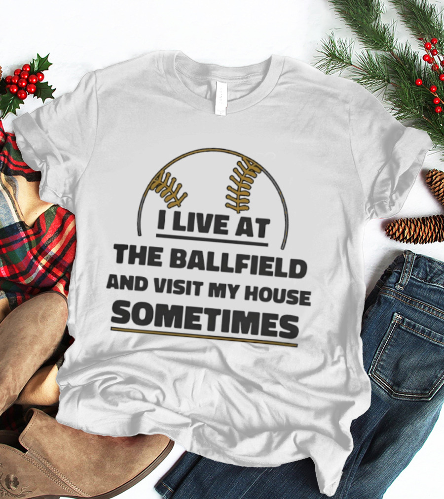I Live At The Ballfield Visit My House Sometimes Baseball Stitching T-Shirt
