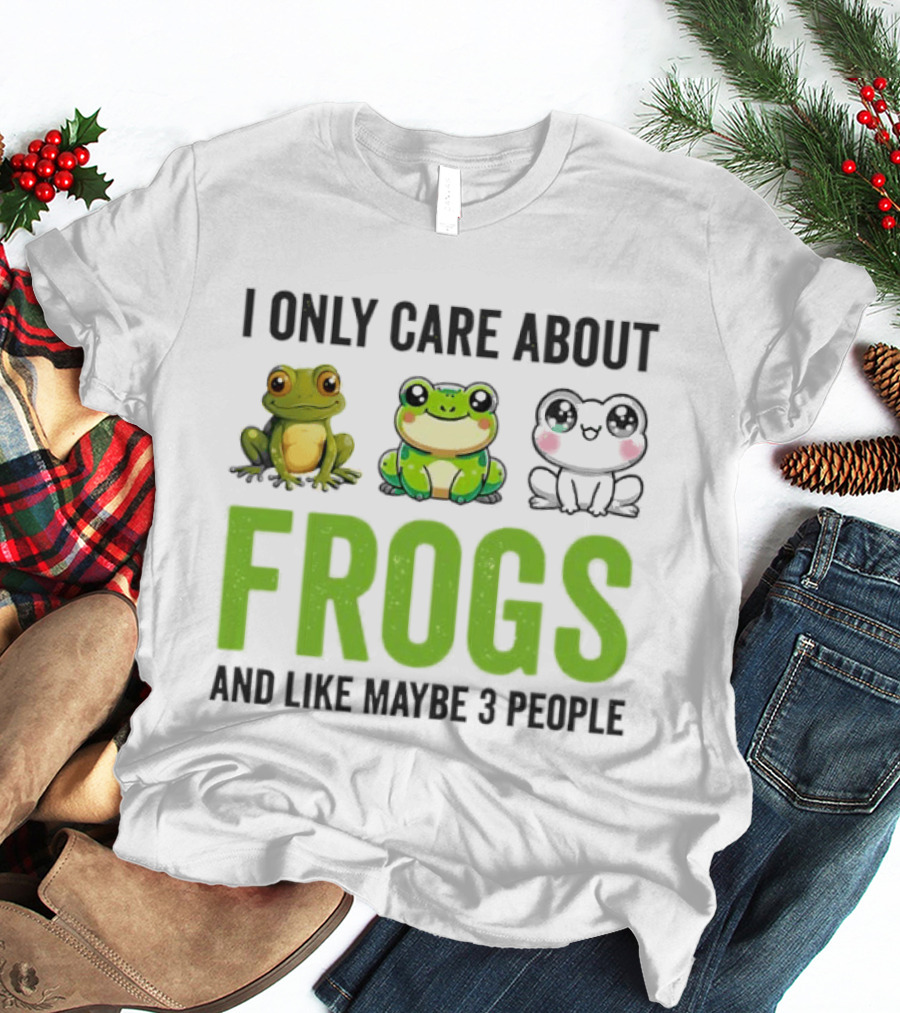 I Only Care About Frogs And Like Maybe 3 People Funny Frog Lover T-Shirt