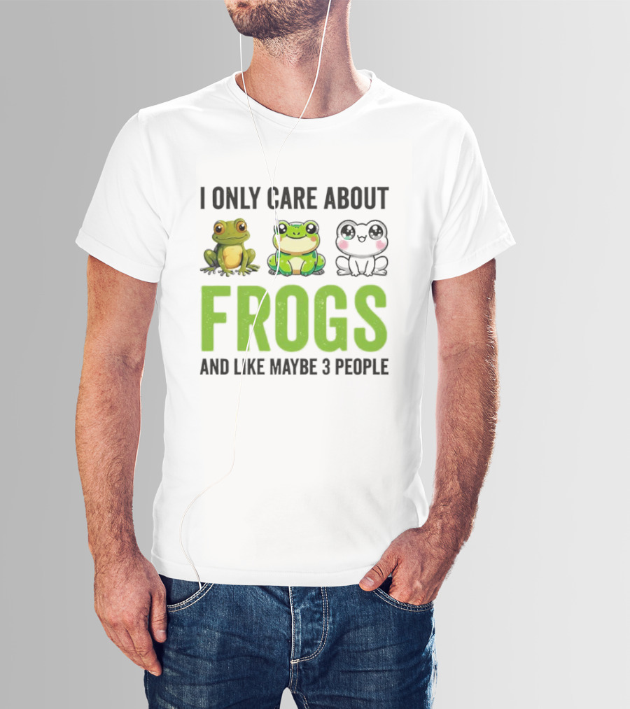 I Only Care About Frogs And Like Maybe 3 People Funny Frog Lover T-Shirt