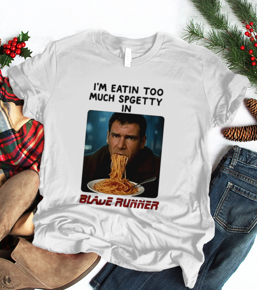 I'm Eatin Too Much Spgetty In Blade Runner T-Shirt