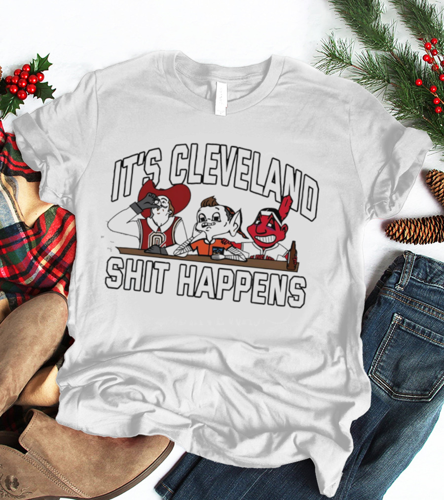 It's Cleveland Funny Drinking Characters Shit Happens T-Shirt