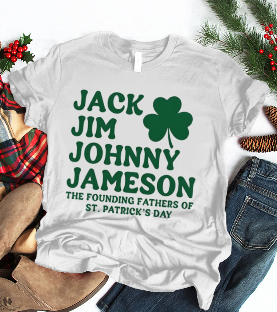 Jack Jim Johnny Jameson The Founding Fathers Of St. Patrick's Day Cloverleaf T-Shirt