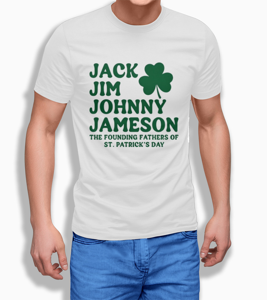Jack Jim Johnny Jameson The Founding Fathers Of St. Patrick's Day Cloverleaf T-Shirt