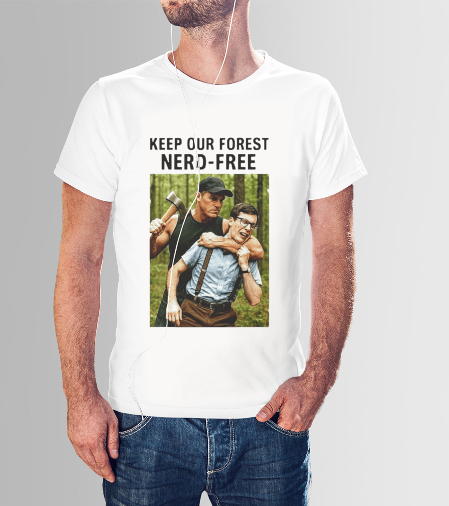 Keep Our Forest Nerd Free Funny Axeman Holding Nerd In Woods T-Shirt