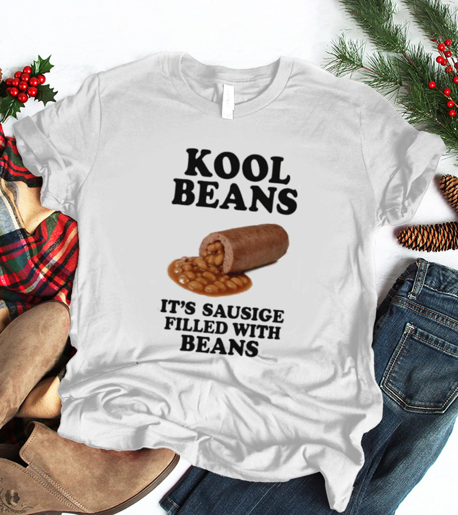 Kool Beans It's Sausige Filled With Beans T-Shirt