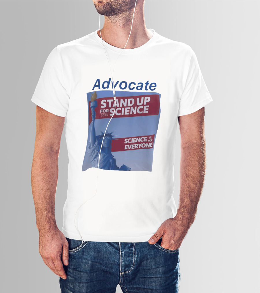 Advocate Stand Up For Science 2025 Science Is For Everyone Statue Of Liberty T-Shirt