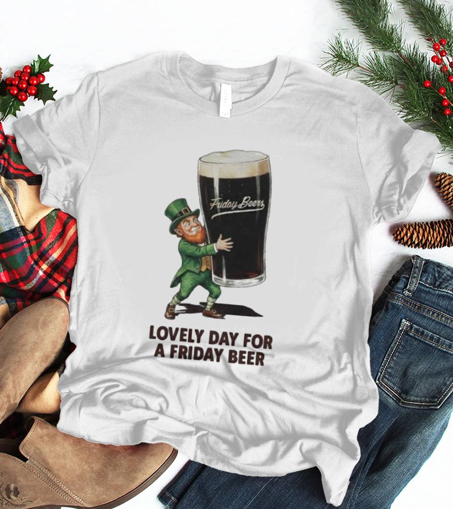 Lovely Day For Friday Beers With Leprechaun T-Shirt