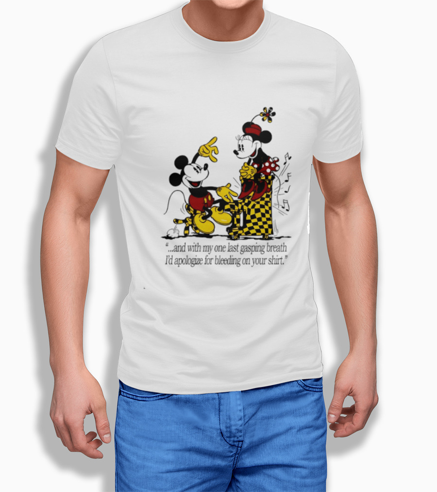 Mickey And Minnie Mouse One Last Gasping Breath Apologize For Bleeding On Your T-Shirt