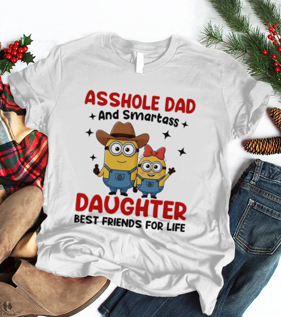 Minions Asshole Dad And Smartass Daughter Best Friends For Life T-Shirt
