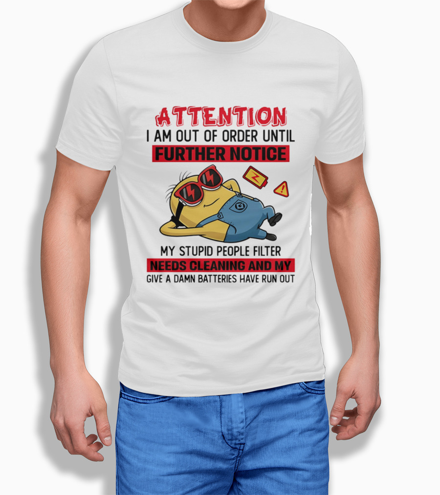 Attention Minion Out Of Order Until Further Notice Stupid People Filter Needs Cleaning T-Shirt
