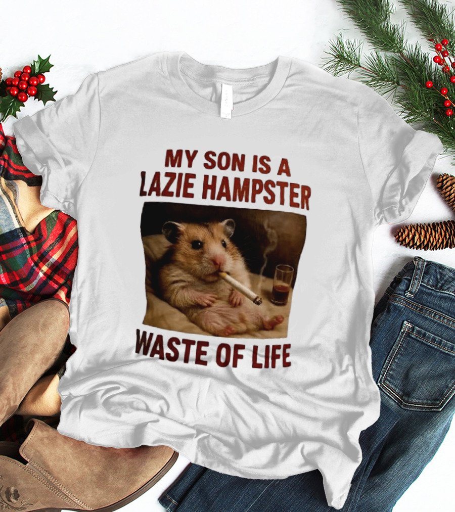 My Son Is A Lazie Hampster Waste Of Life Smoking Hamster With Drink T-Shirt