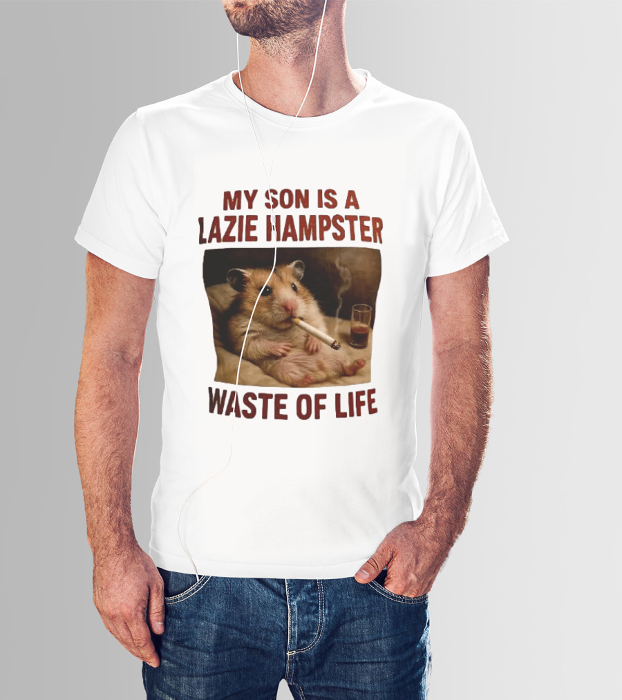 My Son Is A Lazie Hampster Waste Of Life Smoking Hamster With Drink T-Shirt