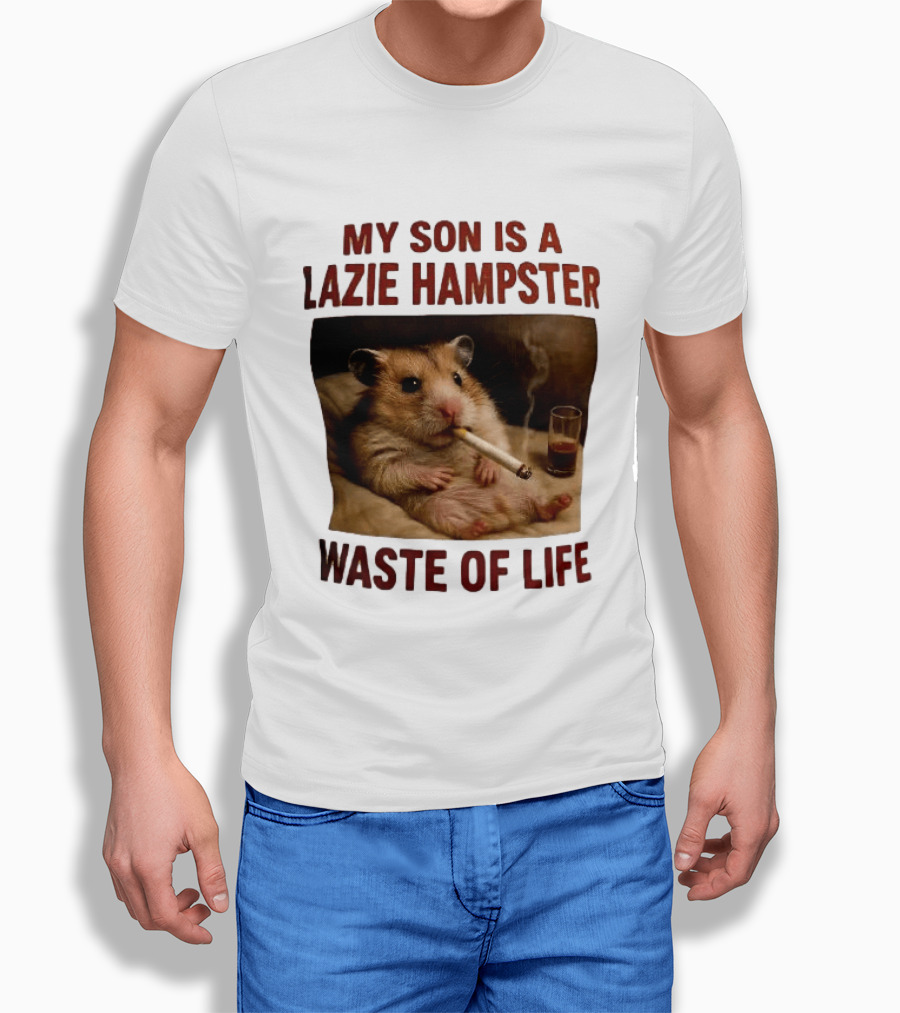 My Son Is A Lazie Hampster Waste Of Life Smoking Hamster With Drink T-Shirt