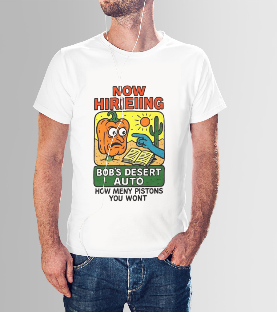 Now Hiring Bob's Desert Auto How Many Pistons You Want T-Shirt