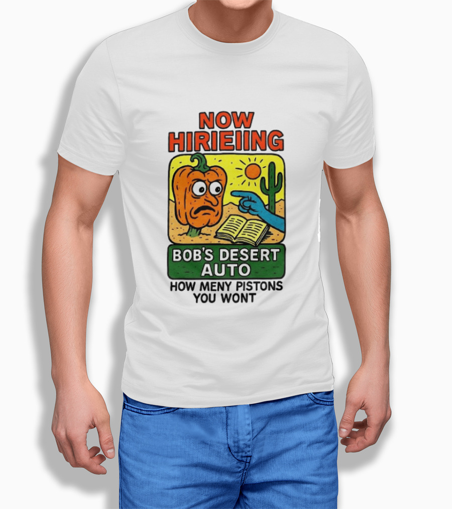 Now Hiring Bob's Desert Auto How Many Pistons You Want T-Shirt