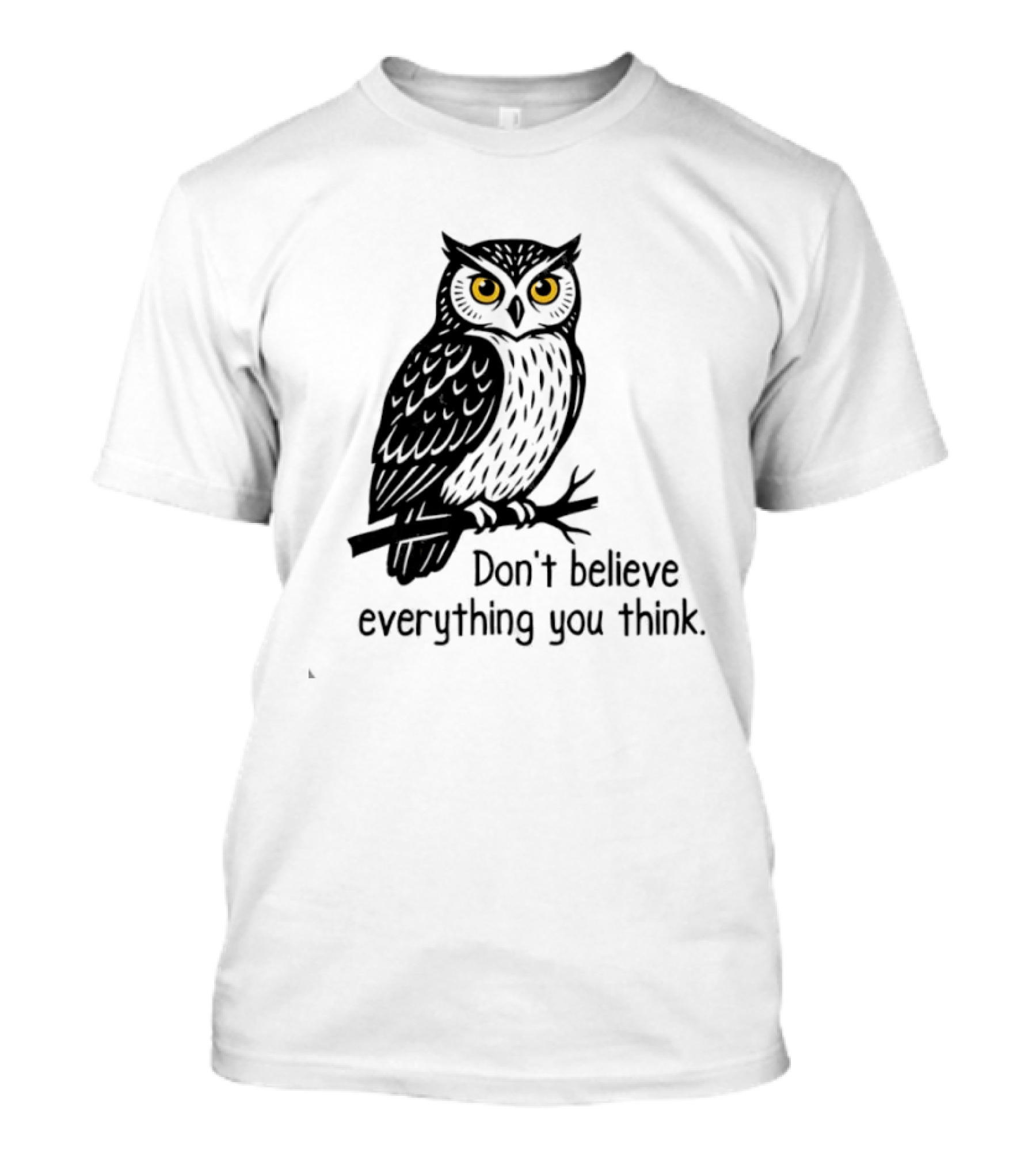 Owl Don't Believe Everything You Think Wisdom Insight T-Shirt