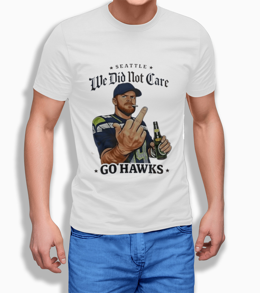 Seattle We Did Not Care Go Hawks Middle Finger Beer Smoking T-Shirt