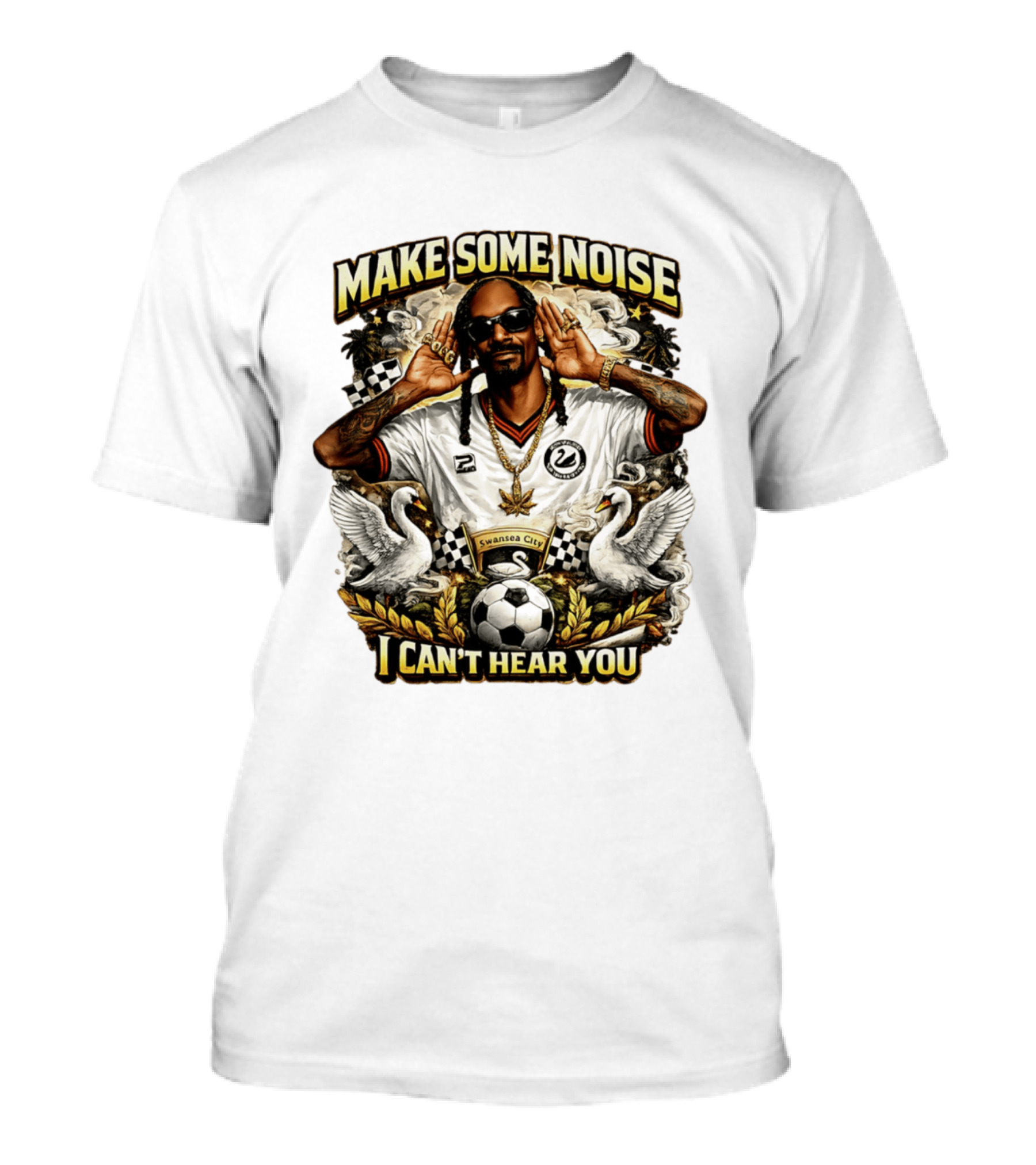 Make Some Noise Snoop Dogg I Can't Hear You Swansea City Football Soccer T-Shirt