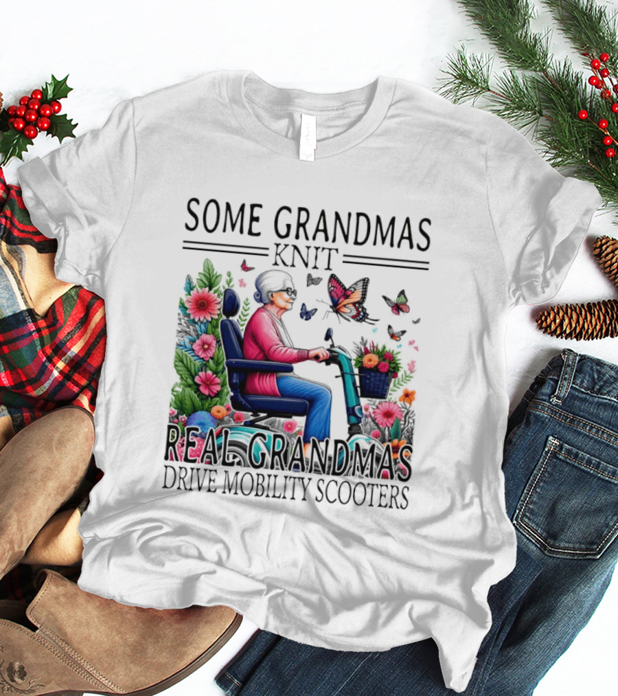 Some Grandmas Knit Real Grandmas Drive Mobility Scooters Flowers Butterflies T-Shirt