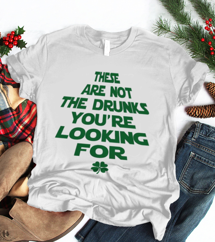 These Are Not The Drunks You're Looking For St Patrick's Day Shamrock T-Shirt